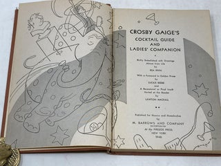 CROSBY GAIGE'S COCKTAIL GUIDE AND LADIES' COMPANION; Richley Embellished with Drawings Almost from Life by Rea Irvin : With a Foreward in Golden Prose by Lucius Beebe and a Recessional or Final Insult Hurled at the Reader by Lawton Mackall