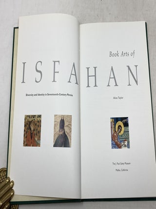 BOOK ARTS OF ISFAHAN: DIVERSITY AND IDENTITY IN SEVENTEENTH-CENTURY PERSIA