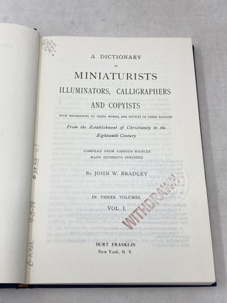 DICTIONARY OF MINIATURISTS, ILLUMINATORS, CALLIGRAPHERS AND COPYISTS (3 VOLUMES, COMPLETE); WITH REFERENCES TO THEIR WORKS, AND NOTICES OF THEIR PATRONS, FROM THE ESTABLISHMENT OF CHRISTIANITY TO THE EIGHTEENTH CENTURY