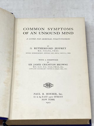 COMMON SYMPTOMS OF AN UNSOUND MIND: A GUIDE FOR GENERAL PRACTITIONERS ; With a Foreward by Sir James Crichton Browne