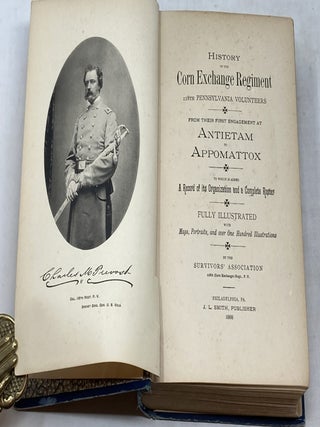 HISTORY OF THE CORN EXCHANGE REGIMENT 118TH PENNSYLVANIA VOLUNTEERS FROM THEIR FIRST ENGAGEMENT AT ANTIETAM TO APPOMATTOX TO WHICH IS ADDED A RECORD OF ITS ORRGANIZATION AND A COMPLETE ROSTER FULLY ILLUSTRATED WITH MAPS, PORTRAITS, AND OVER ONE HUNDRED ILLUSTRATIONS