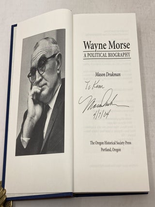 WAYNE MORSE : A POLITICAL BIOGRAPHY (SIGNED BY AUTHOR; LAID-IN SIGNATURE/PHOTOGRAPH OF WAYNE MORSE)