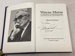 WAYNE MORSE : A POLITICAL BIOGRAPHY (SIGNED BY AUTHOR; LAID-IN SIGNATURE/PHOTOGRAPH OF WAYNE MORSE)