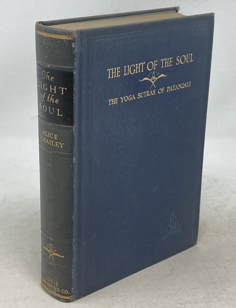 Item #100237 THE LIGHT OF THE SOUL: ITS SCIENCE AND EFFECT : A PARAPHRASE OF THE YOGA SUTRAS OF PATANJALI. Alice Bailey.