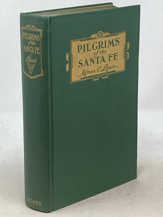 Item #100290 PILGRIMS OF THE SANTA FE; With Forty-Four Illustrations from Photographs. Agnes C. Laut