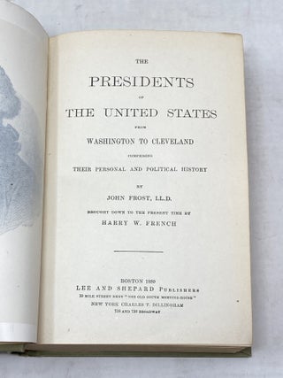THE PRESIDENTS OF THE UNITED STATES FROM WASHINGTON TO CLEVELAND COMPRISING THEIR PERSONAL AND POLITICAL HISTORY