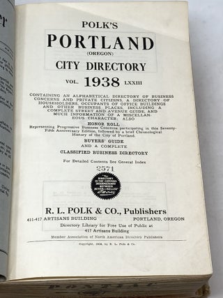 POLK'S PORTLAND CITY DIRECTORY VOL. 1938; Containing an Alphabetical Directory of Business Concerns and Private Citizens, A Directory of Householders, Occupants of Office Buildings and Other Business Places, Including a Complete Street and Avenue Guide, and Much Information of a Miscellaneous Character; Also, Honor Roll Representing Progressive Business Concerns Participating in This Seventy-Fifth Anniversary Edition, Followed by a Brief Chronological History of the City of Portland. Buyer's Guide and a Complete Classified Business Directory.