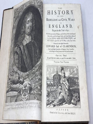THE HISTORY OF THE REBELLION AND CIVIL WARS IN ENGLAND, BEGUN IN THE YEAR 1641. WITH THE PRECEDENT PASSAGES, AND ACTIONS, THAT CONTRIBUTED THEREUNTO, AND THE HAPPY END. AND CONCLUSION THEREOF BY THE KING'S BLESSED RESTORATION, AND RETURN UPON THE 29TH OF MAY, IN THE YEAR 1660. (THREE VOLUMES COMPLETE)