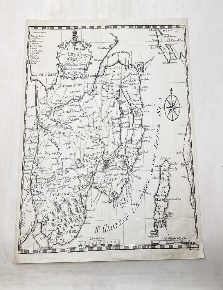 Item #100347 A NEW AND CORRECT MAP OF YE COUNTY OF DOWN / PARTLY BY AN ACTUAL SURVEY / PARTLY BY OBSERVATION / 1743. Samuel Wheatley, Charles Smith, Walter Harris, engraver.