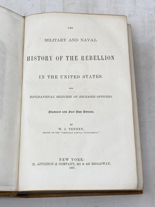 THE MILITARY AND NAVAL HISTORY OF THE REBELLION IN THE UNITED STATES. WITH BIOGRAPHICAL SKETCHES OF DECEASED OFFICERS ; Illustrated with Steel Plate Portraits.