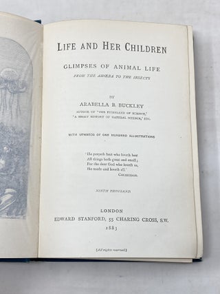 LIFE AND HER CHILDREN : GLIMPSES OF ANIMAL LIFE FROM THE AMOEBA TO THE INSECTS; With Upwards of 100 Illustrations