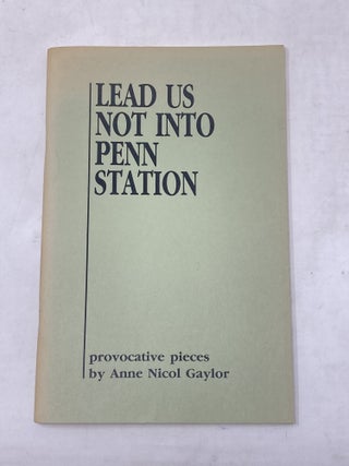 Item #100479 LEAD US NOT INTO PENN STATION (SIGNED). Anne Nicol Gaylor