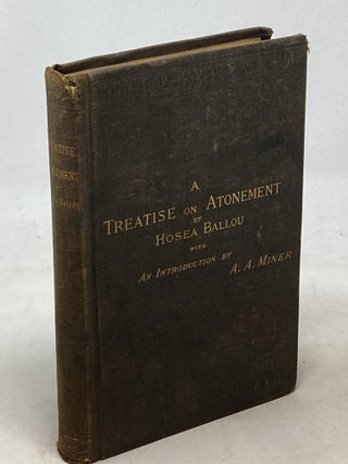 Item #100486 A TREATISE ON ATONEMENT; Introduction by A.A. Minor. Hosea Ballou
