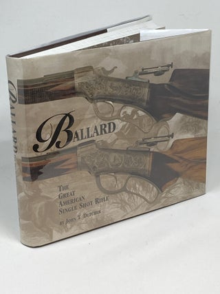 Item #100489 BALLARD THE GREAT AMERICAN SINGLE SHOT RIFLE (SIGNED). John T. Dutcher