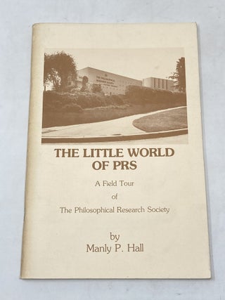 Item #100498 THE LITTLE WORLD OF PRS: A FIELD TOUR OF THE PHILOSOPHICAL RESEARCH SOCIETY. Manly...