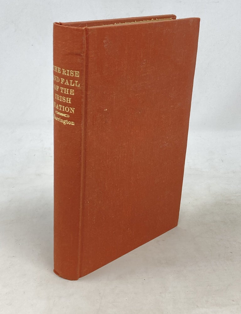 Item #100526 THE RISE AND FALL OF THE IRISH NATION : A FULL ACCOUNT OF THE BRIBERY AND CORRUPTION BY WHICH THE UNION WAS CARRIED; THE FAMILY HISTORIES OF THE MEMBERS WHO VOTED AWAY THE IRISH PARLIAMENT WITH AN EXTRAORDINARY BLACK LIST OF THE TITLES, PLACES, AND PENSIONS WHICH THEY RECEIVED FOR THEIR CORRUPT VOTES. Sir Jonah Barrington.