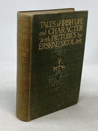 Item #100537 TALES OF IRISH LIFE AND CHARACTER WITH SIXTEEN REPRODUCTIONS FROM THE PAINTINGS OF...