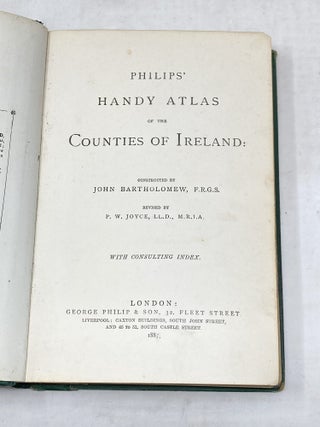 PHILIP'S HANDY ATLAS OF THE COUNTIES OF IRELAND : CONSTRUCTED BY JOHN BARTHOLOMEW : REVISED BY P.W. JOYCE : WITH CONSULTING INDEX