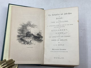 THE ANTIQUITIES AND FOLK-LORE OF IRELAND; BEING THE LAKE-LORE, OR AN ANTIQUARIAN GUIDE TO SOME OF THE RUINS AND RECOLLECTIONS OF KILLARNEY, BY A.B.R. and TOURS IN ULSTER : A HAND-BOOK TO THE ANTIQUITIES AND SCENERY OF THE NORTH OF IRELAND, BY J.B. DOYLE