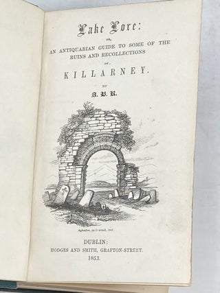THE ANTIQUITIES AND FOLK-LORE OF IRELAND; BEING THE LAKE-LORE, OR AN ANTIQUARIAN GUIDE TO SOME OF THE RUINS AND RECOLLECTIONS OF KILLARNEY, BY A.B.R. and TOURS IN ULSTER : A HAND-BOOK TO THE ANTIQUITIES AND SCENERY OF THE NORTH OF IRELAND, BY J.B. DOYLE