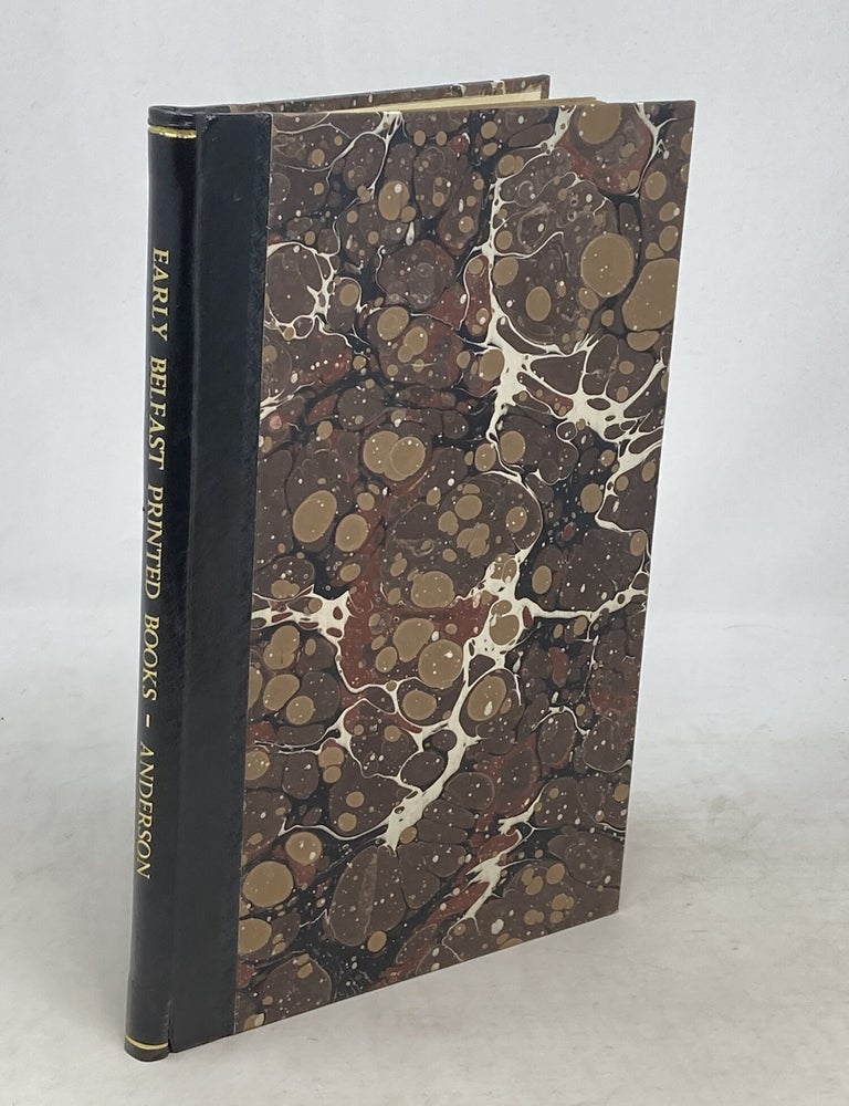 Item #100607 THE&nbsp;CATALOGUE OF EARLY BELFAST PRINTED BOOKS, 1694 TO 1830. John Anderson.