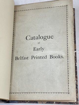 THE CATALOGUE OF EARLY BELFAST PRINTED BOOKS, 1694 TO 1830