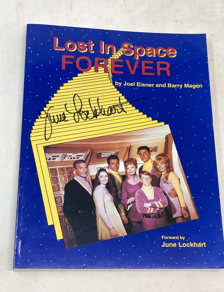 Item #100621 LOST IN SPACE FOREVER (SIGNED); Forward by June Lockhart. Joel Eisner, Barry Magen.