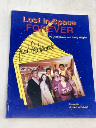 LOST IN SPACE FOREVER (SIGNED); Forward by June Lockhart. Joel Eisner, Barry Magen.