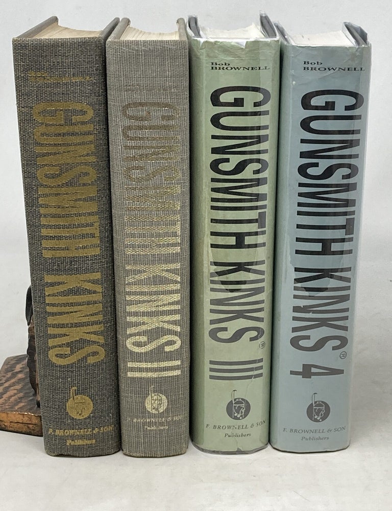 Item #100656 GUNSMITH KINKS: A FASCINATING AND WIDELY VARIED ACCUMULATION OF SHOP KINKS, SHORT CUTS, TECHNIQUES AND COMMENTS SENT BY PRACTICING GUNSMITHS FROM ALL OVER THE WORLD TO F.R. "BOB" BROWNELL. (VOLUMES 1, 2, 3 AND 4). Frank Brownell.