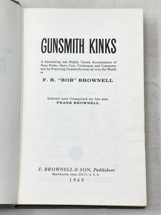 GUNSMITH KINKS: A FASCINATING AND WIDELY VARIED ACCUMULATION OF SHOP KINKS, SHORT CUTS, TECHNIQUES AND COMMENTS SENT BY PRACTICING GUNSMITHS FROM ALL OVER THE WORLD TO F.R. "BOB" BROWNELL. (VOLUMES 1, 2, 3 AND 4)