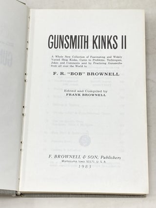 GUNSMITH KINKS: A FASCINATING AND WIDELY VARIED ACCUMULATION OF SHOP KINKS, SHORT CUTS, TECHNIQUES AND COMMENTS SENT BY PRACTICING GUNSMITHS FROM ALL OVER THE WORLD TO F.R. "BOB" BROWNELL. (VOLUMES 1, 2, 3 AND 4)