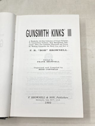 GUNSMITH KINKS: A FASCINATING AND WIDELY VARIED ACCUMULATION OF SHOP KINKS, SHORT CUTS, TECHNIQUES AND COMMENTS SENT BY PRACTICING GUNSMITHS FROM ALL OVER THE WORLD TO F.R. "BOB" BROWNELL. (VOLUMES 1, 2, 3 AND 4)