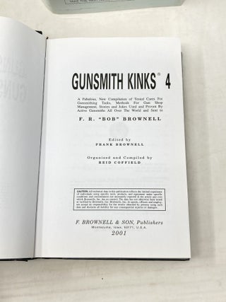 GUNSMITH KINKS: A FASCINATING AND WIDELY VARIED ACCUMULATION OF SHOP KINKS, SHORT CUTS, TECHNIQUES AND COMMENTS SENT BY PRACTICING GUNSMITHS FROM ALL OVER THE WORLD TO F.R. "BOB" BROWNELL. (VOLUMES 1, 2, 3 AND 4)