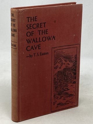 Item #100671 THE SECRET OF THE WALLOWA CAVE. T. S Easton, Theodore Sydney