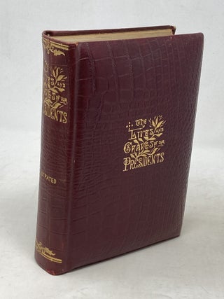 Item #100673 THE LIVES AND GRAVES OF OUR PRESIDENTS. G. S Weaver