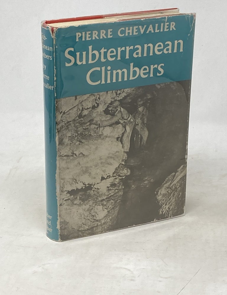 Item #100674 SUBTERRANEAN CLIMBERS. TWELVE YEARS IN THE WORLD'S DEEPEST CHASM. Pierre Chevalier.