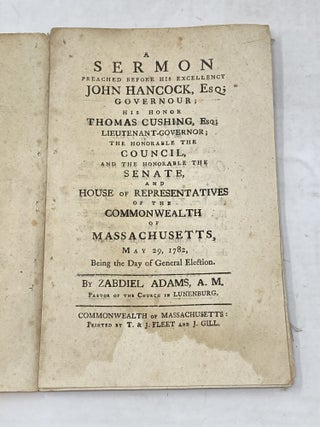 Item #100683 A SERMON PREACHED BEFORE HIS EXCELLENCY JOHN HANCOCK, ESQ; GOVERNOUR; HIS HONOR...