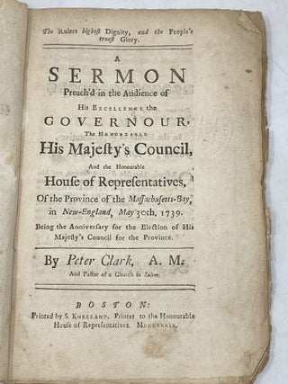 A SERMON PREACH'D IN THE AUDIENCE OF HIS EXCELLENCY THE GOVERNOUR, THE HONORABLE HIS...