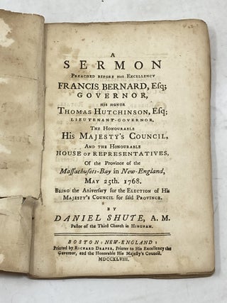 A SERMON PREACHED BEFORE HIS EXCELLENCY FRANCIS BERNARD, ESQ; GOVERNOR, HIS HONOR THOMAS...