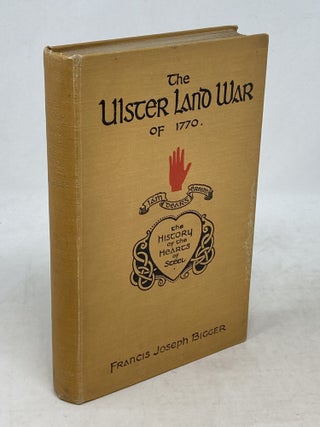 Item #100733 THE ULSTER LAND WAR OF 1770. (THE HEARTS OF STEEL.). Francis Joseph Bigger