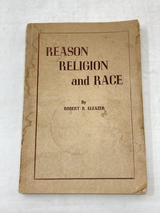Item #100788 REASON, RELIGION AND RACE. Robert B. Eleazer