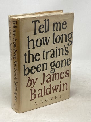 Item #100793 TELL ME HOW LONG THE TRAIN'S BEEN GONE. James Baldwin