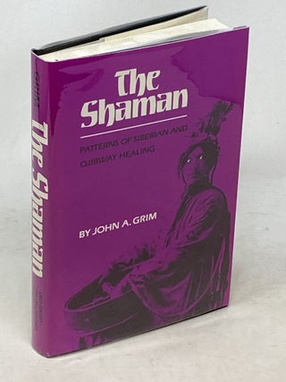 Item #100818 THE SHAMAN : PATTERNS OF SIBERIAN AND OJIBWAY HEALING. John A. Grim