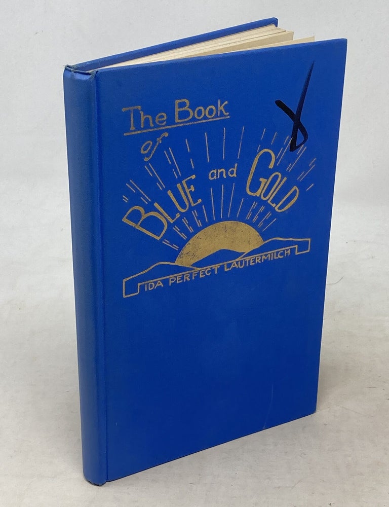 Item #100821 THE BOOK OF BLUE AND GOLD (SIGNED). Ida Perfect Lautermilch.