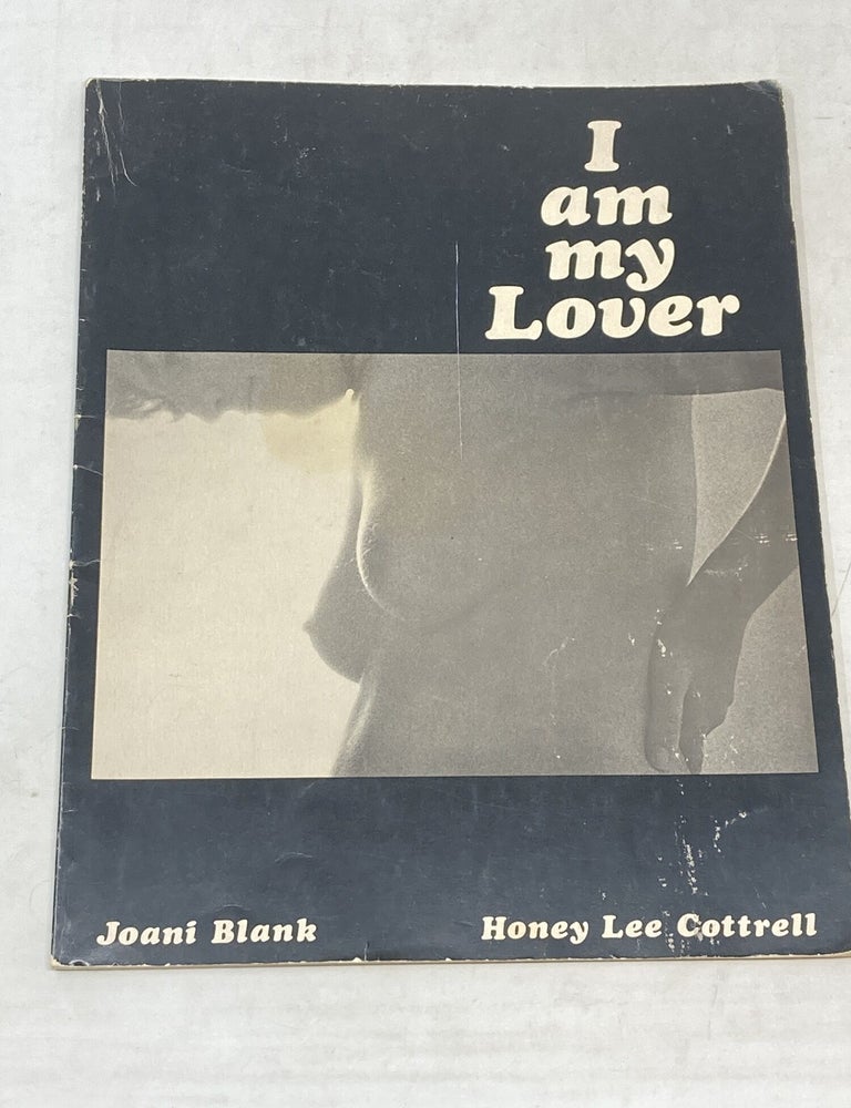 Item #100831 I AM MY LOVER; Honey Lee Cottrell, photography; Tee Corinne, photographs of women's genitals and cover design. Joani Blank.