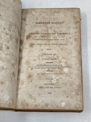 A COMPLETE HISTORY OF THE UNITED STATES OF AMERICA, EMBRACING THE WHOLE PERIOD FROM THE DISCOVERY OF NORTH AMERICA DOWN TO THE YEAR 1820. IN THREE VOLUMES.