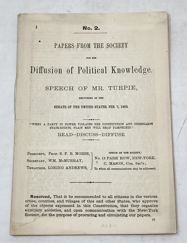 Item #100841 NO. 2. : PAPERS FROM THE SOCIETY FOR THE DIFFUSION OF POLITICAL KNOWLEDGE : SPEECH OF MR. TURPIE, DELIVERED IN THE SENATE OF THE UNITED STATES, FEB. 7, 1863. Sen. David Turpie.