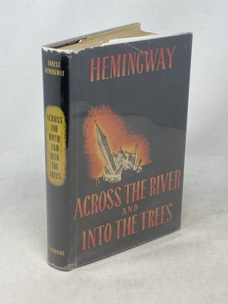 Item #100863 ACROSS THE RIVER AND INTO THE TREES. Ernest Hemingway