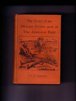 Item #63039 THE STORY OF AN AFRICAN CRISIS : BEING THE TRUTH ABOUT THE JAMESON RAID AND...
