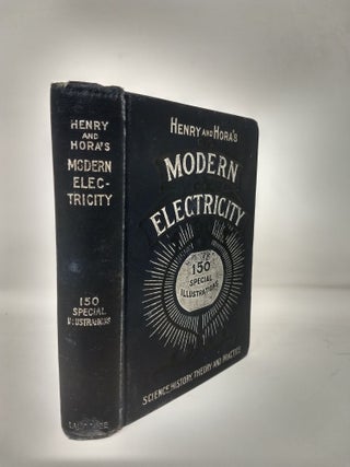 Item #64482 HENRY AND HORA'S MODERN ELECTRICITY : A PRACTICAL WORKING ENCYCLOPEDIA - A...